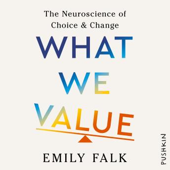 What We Value: The Neuroscience of Choice & Change