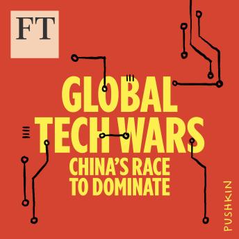 Global Tech Wars: China’s Race to Dominate