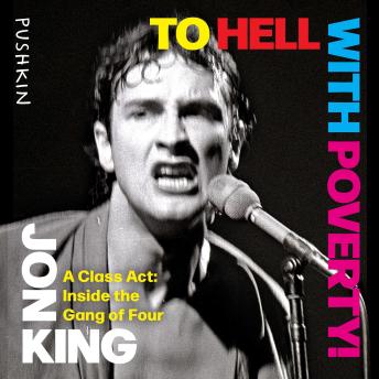 To Hell with Poverty!: A Class Act: Inside the Gang of Four