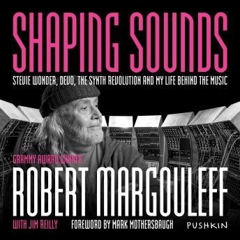 Shaping Sounds: Stevie Wonder, DEVO, the Synth Revolution, and My Life Behind the Music