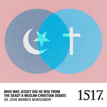 Who Was Jesus? Did He Rise from the Dead?: A Muslim-Christian Debate
