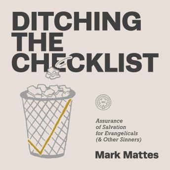 Ditching the Checklist: Assurance of Salvation for Evangelicals (and Other Sinners)