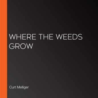 Download Where the Weeds Grow by Curt Melliger