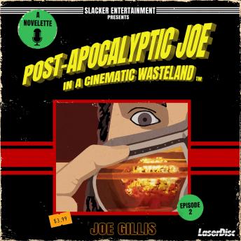 Post-Apocalyptic Joe in a Cinematic Wasteland - Episode 2: It's The End Of The World As We Know It, And I Don't Feel Fine: A Science Fiction Quick Read