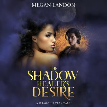 The Shadow Healer's Desire: A Dragon's Peak Tale