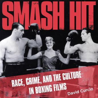 Smash Hit: Race, Crime and Culture in Boxing Films