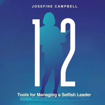 12 Tools for Managing a Selfish Leader: Unlocking Authenticity for Resilience -- Josefine Campbell episode artwork
