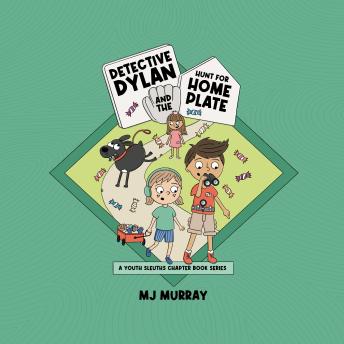 Detective Dylan and the Hunt for Home Plate: A Youth Sleuths Chapter Book Series