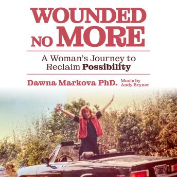 Wounded No More: A Woman's Journey to Reclaim Possibility