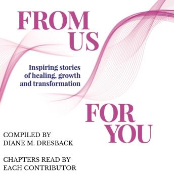 From Us For You: Inspiring Stories of Healing, Growth and Transformation