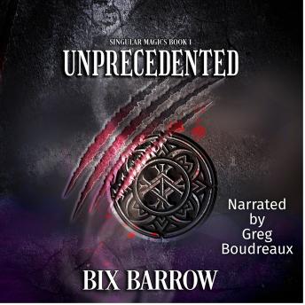 Unprecedented: Singular Magics Book One