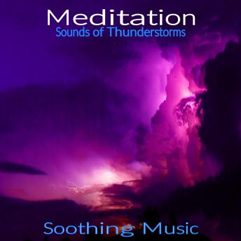 Meditation - Sounds of Thunderstorms: Soothing Music