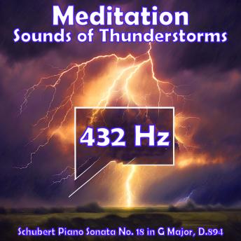 Meditation - Sounds of Thunderstorms (432 Hz Edition): Schubert Piano Sonata No. 18 in G Major, D.894