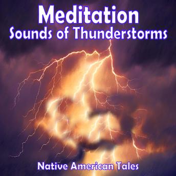 Meditation - Sounds of Thunderstorms: Native American Tales