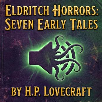 Eldritch Horrors Seven Early Tales