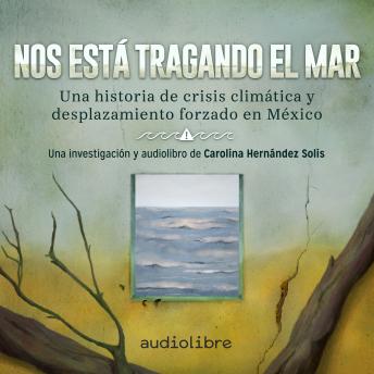 [Spanish] - Nos está tragando el mar: Una historia de crisis climática y desplazamiento forzado en México