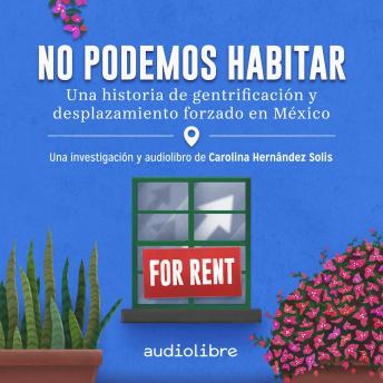 [Spanish] - No podemos habitar: Una historia de gentrificación y desplazamiento forzado en México
