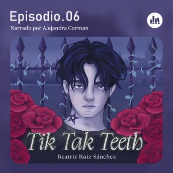 [Spanish] - Tik Tak Teeth. Episodio 06