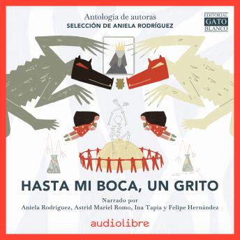 [Spanish] - Hasta mi boca, un grito: Antología de autoras