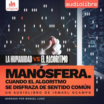 [Spanish] - Manósfera. Cuando el algoritmo se disfraza de sentido común