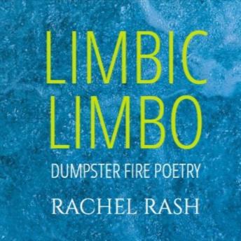 Limbic Limbo: Dumpster Fire Poetry