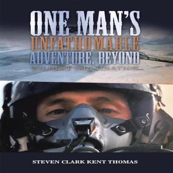 One Man's Unfathomable Adventure, Beyond Wildest Imagination, 2nd Edition: Quintessential Enlightenment for an Astonishing, Spellbinding Life!