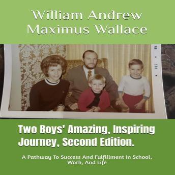 Two Boys' Amazing, Inspiring Journey, 2nd Edition: A Pathway To Success And Fulfillment In School, Work, And Life