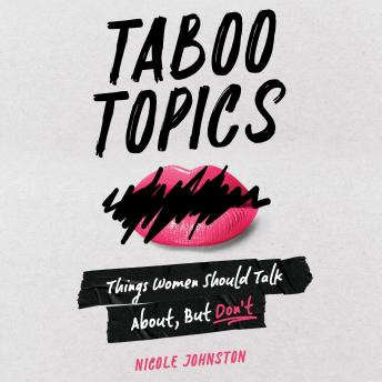 Taboo Topics: things women should talk about, but don't
