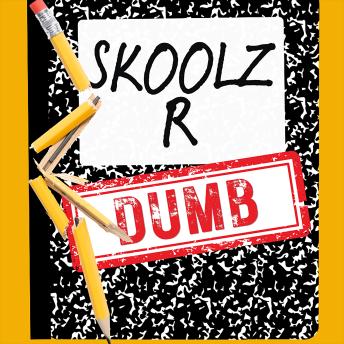 Skoolz R Dumb: How Educators, Parents, and Students Can Outsmart the System and Take Back Their Power