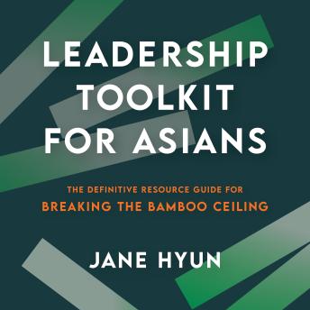 Leadership Toolkit for Asians: The Definitive Resource Guide for Breaking the Bamboo Ceiling