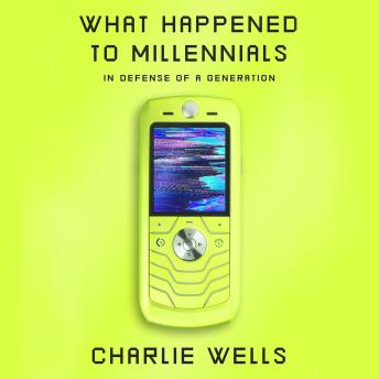 What Happened to Millennials: In Defense of a Generation