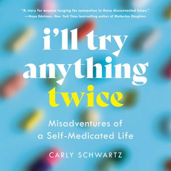 I'll Try Anything Twice: Misadventures of a Self-Medicated Life