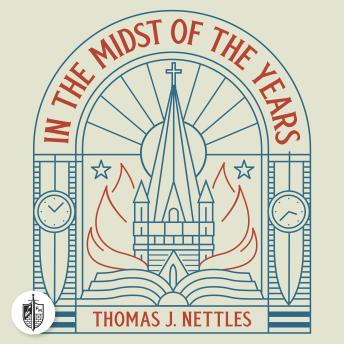 In the Midst of the Years: A History of Reformation and Revival in America