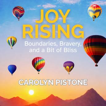 Joy Rising: Boundaries, Bravery and a Bit of Bliss