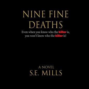 Nine Fine Deaths: Even when you know who the killer is, you won't know who the killer is.