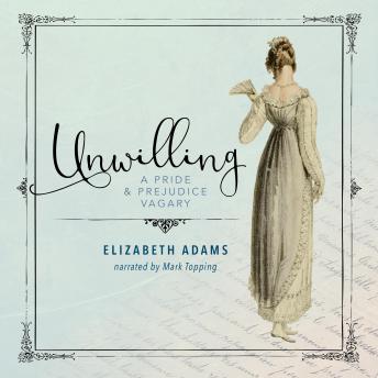 Unwilling: A Pride and Prejudice Vagary