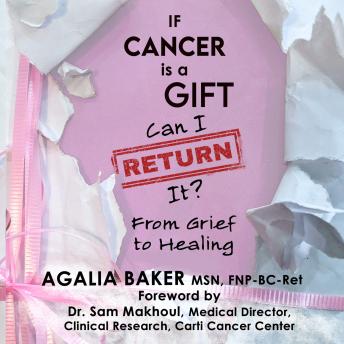 If Cancer is a Gift, Can I Return It?: From Grief to Healing