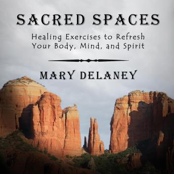 Sacred Spaces: Healing Exercises to Refresh Your Body, Mind, and Spirit