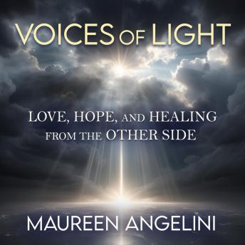 Voices of Light: Love, Hope, and Healing from the Other Side Audiobook by Maureen Angelini episode artwork