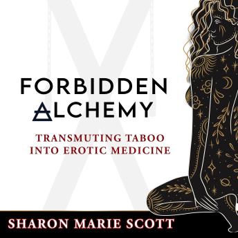 Forbidden Alchemy: Transmuting Taboo into Erotic Medicine