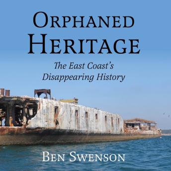 Orphaned Heritage: The East Coast’s Disappearing History
