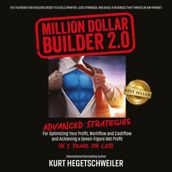 Million Dollar Builder 2.0: Advanced Strategies For Optimizing Your Profit, Workflow and Cashflow and Achieving a Seven-Figure Net Profit in 3 Years or Less
