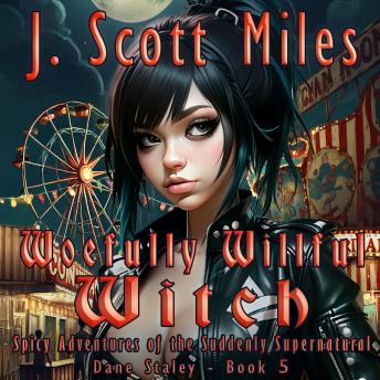 Woefully Willful Witch: Spicy Adventures of the Suddenly Supernatural – Dane Staley – Book 5