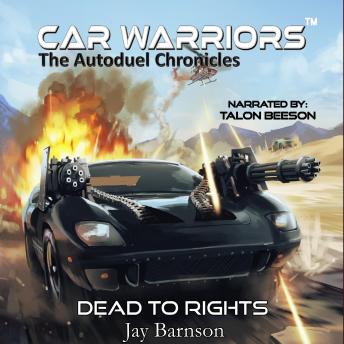 Dead To Rights: A Car Warriors Autoduel Novel