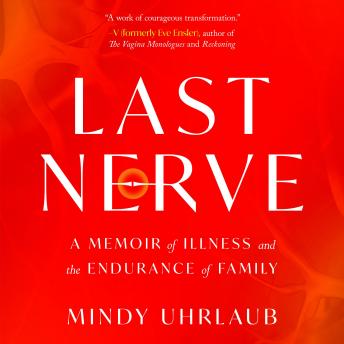 Last Nerve: A Memoir of Illness and the Endurance of Family