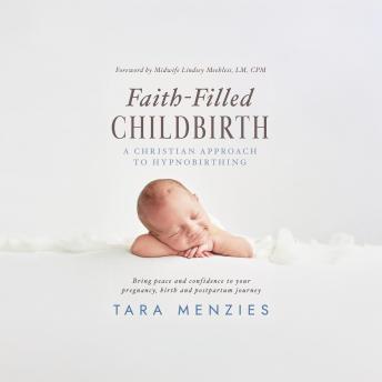 Faith-Filled Childbirth: A Christian Approach to Hypnobirthing