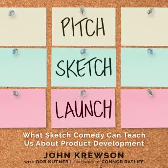 Pitch Sketch Launch: What Sketch Comedy Can Teach Us About Product Development