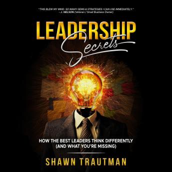 Leadership Secrets: How the Best Leaders Think Differently (and What You're Missing)