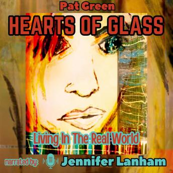 Hearts of Glass: Living in the Real World