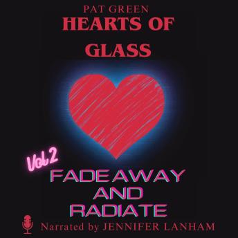 Hearts of Glass: Fade Away and Radiate